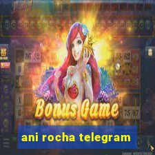 ani rocha telegram